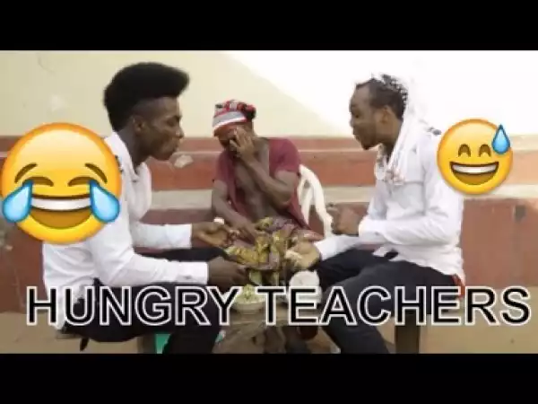 Video: HUNGRY TEACHERS  | Latest 2018 Nigerian Comedy